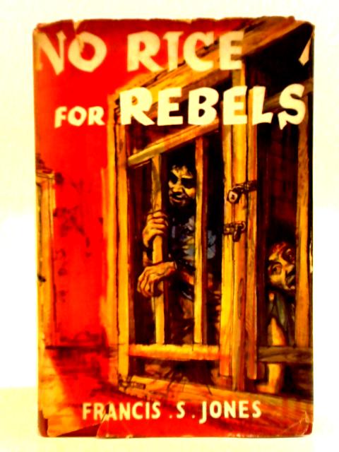 No Rice for Rebels, a Story of the Korean War By Francis S. Jones