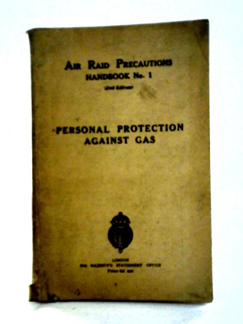 Personal Protection Against Gas: Air Raid Precautions Handbook No.1 By Home Office