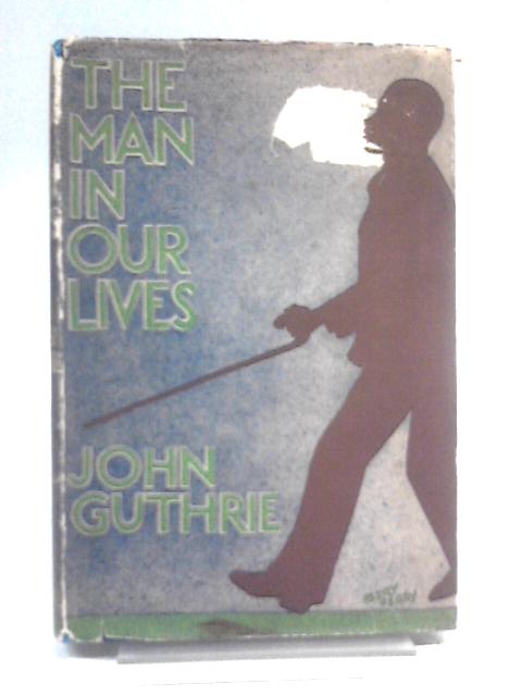 The Man In Our Lives By John Guthrie