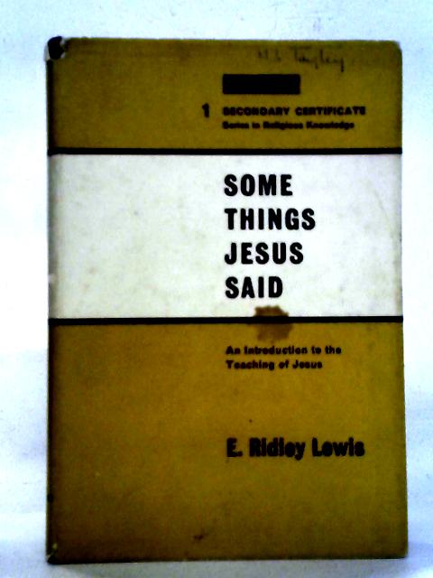 Some Things Jesus Said By E. Ridley Lewis