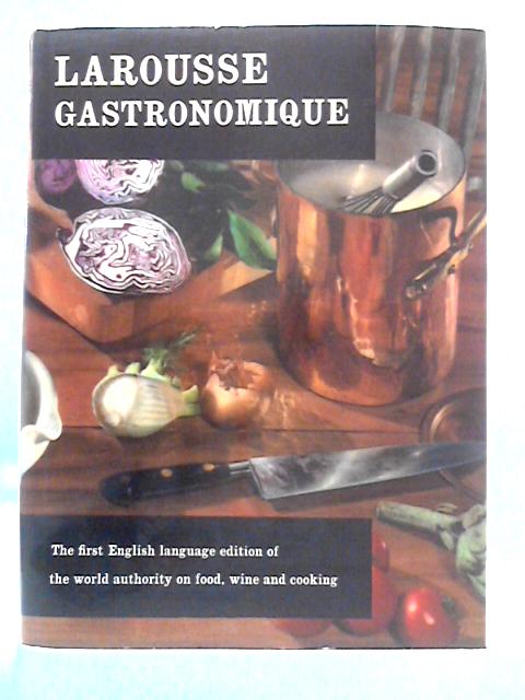 Larousse Gastronomique: The Encyclopedia of Food, Wine and Cookery By Prosper Montagne & Dr Gottschalk