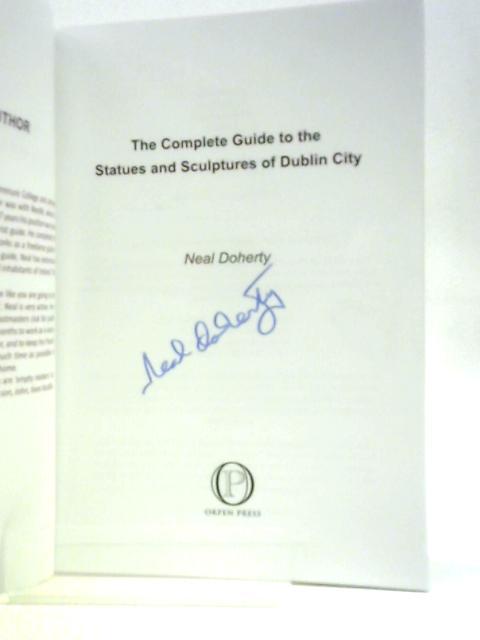 The Complete Guide to the Statues and Sculptures of Dublin City By Neal Doherty