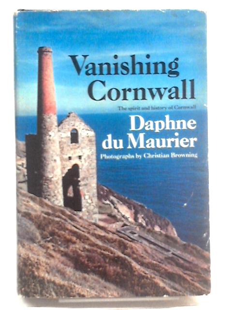 Vanishing Cornwall. The Spirit and History of Cornwall By Daphne Du Maurier