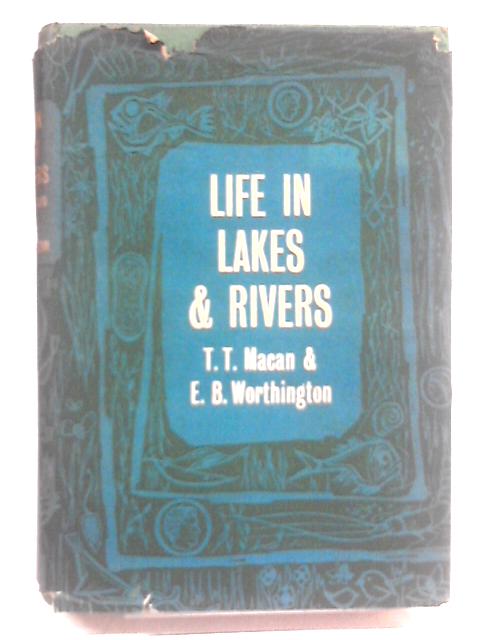 Life in Lakes and Rivers von T T MacAn & E B Worthington