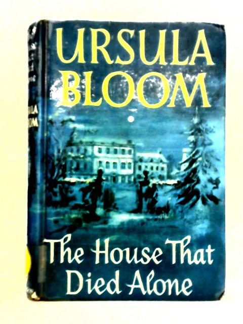 The House That Died Alone By Ursula Bloom