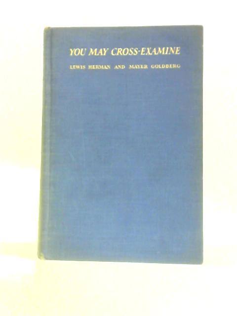 You May Cross-Examine! By Lewis Herman & Mayer Goldberg