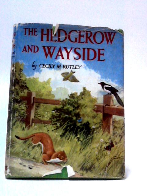 The Hedgerow and Wayside By Cecily M. Rutley