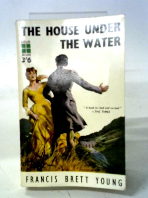 The House Under The Water By Francis Brett Young