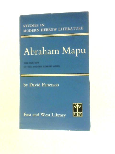 Abraham Mapu: The Creator Of The Modern Hebrew Novel By David Patterson