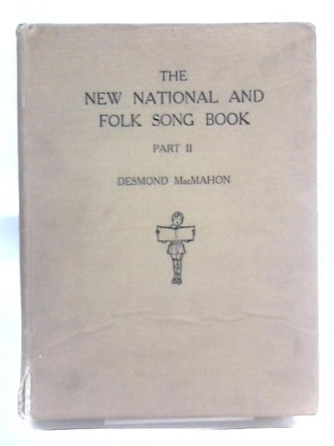 Nelson's New National and Folk Song Book, Part II. Vocal and Piano Parts By Desmond Macmahon