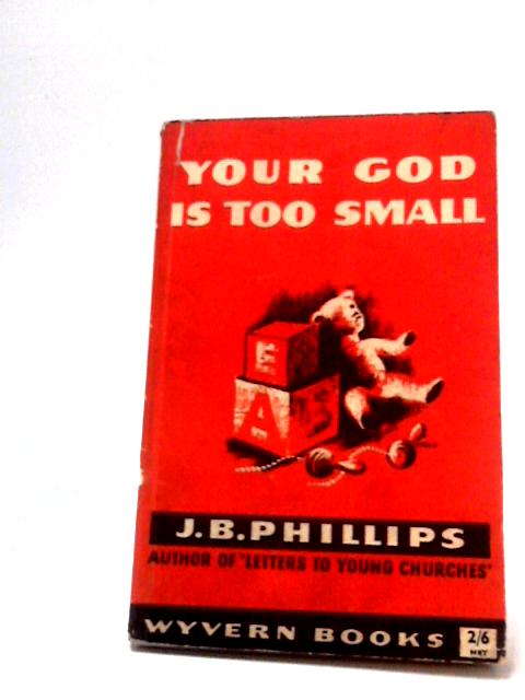Your God is Too Small By J. B. Phillips