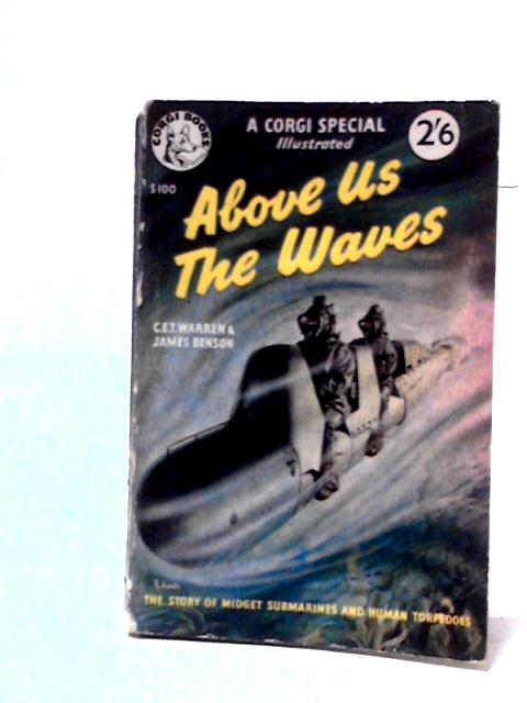 Above Us The Waves - The Story Of Midget Submarines And Human Torpedoes By C. E. T. Warren and James Benson