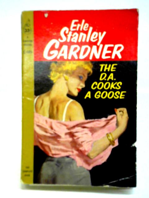 The D.A. Cooks a Goose von Erle Stanley Gardner