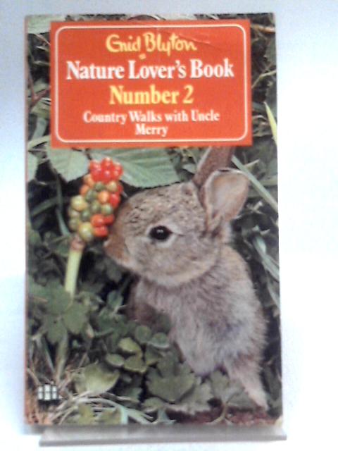 Nature Lover's Book Number 2 Country Walks With Uncle Merry By Enid Blyton