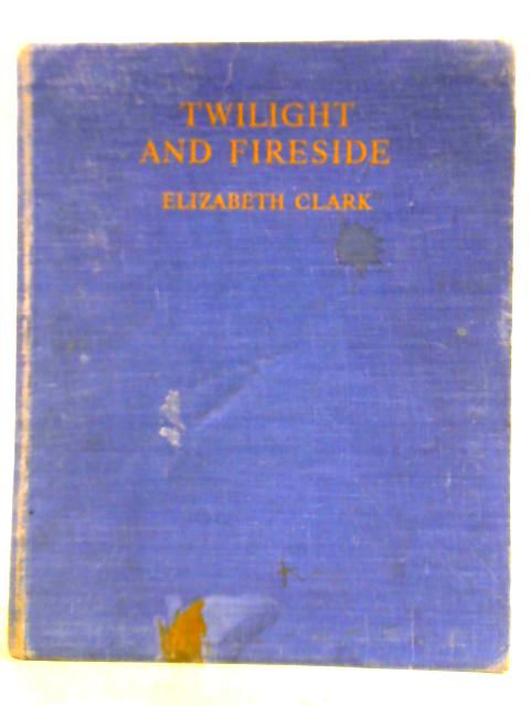 Twilight and Fireside By Elizabeth Clark