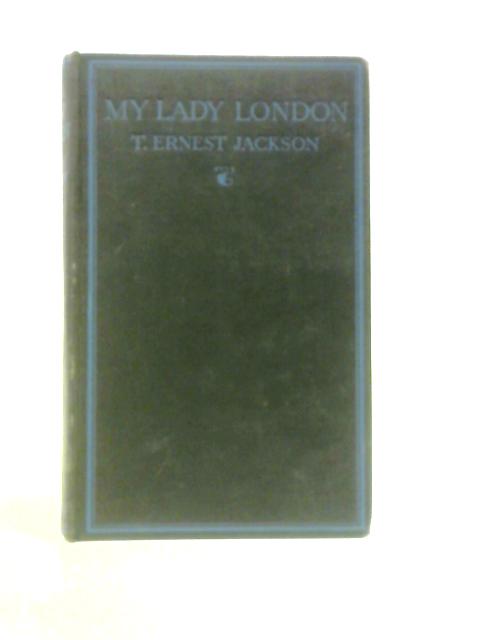 My Lady London By T Ernest Jackson