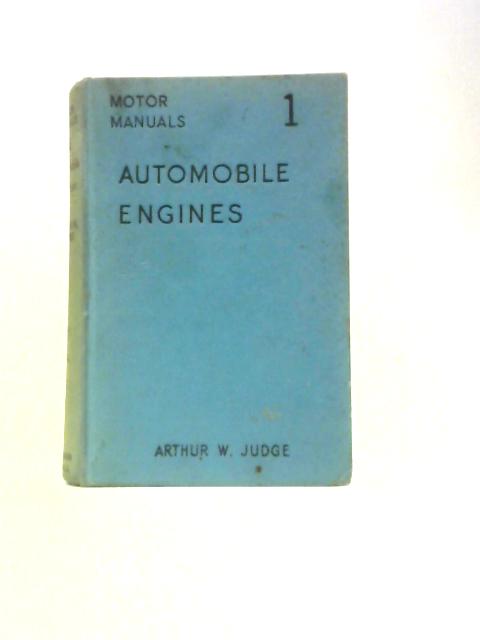 Automobile Engines: Volume One of Motor Manuals By Arthur W.Judge