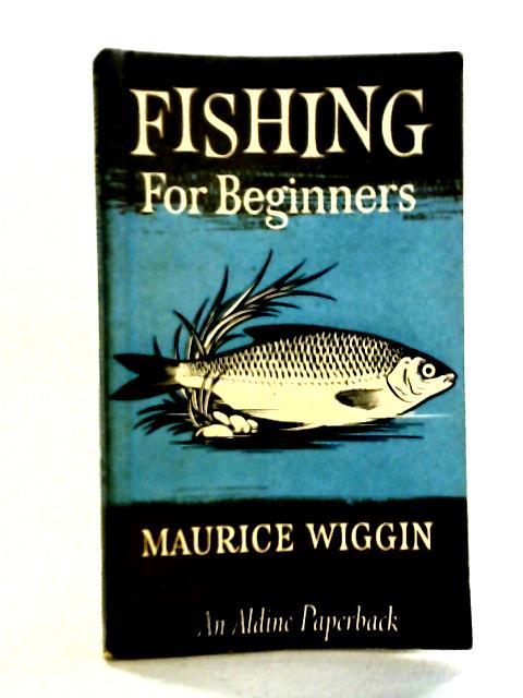 Fishing for Beginners By Maurice Wiggin
