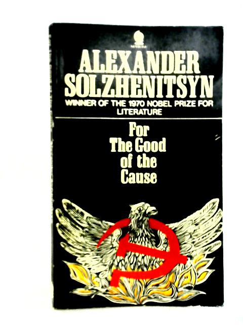 For the Good of the Cause By Alexander Solzhenitsyn