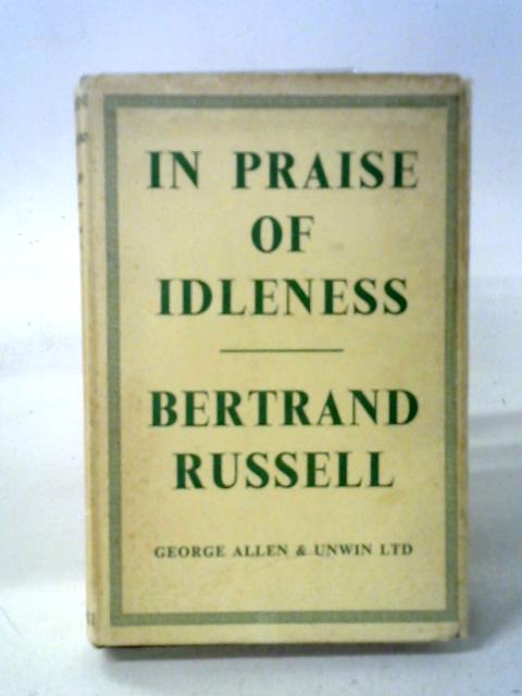 In Praise of Idleness By Russell, Bertrand
