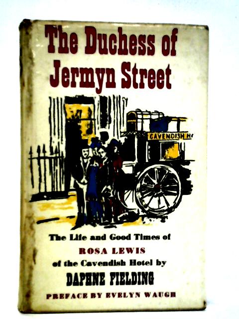 Duchess of Jermyn Street: The Life and Good Times of Rosa Lewis of the Cavendish Hotel By Daphne Fielding