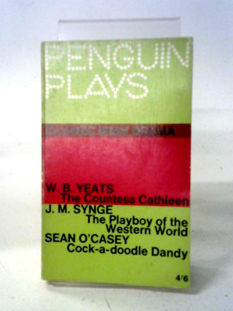 Penguin Plays: Classic Irish Drama By W. B. Yeats, J. M. Synge, Sean O'Casey