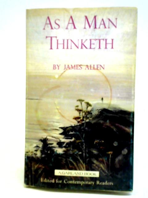 As a Man Thinketh By James Allen William R. Webb