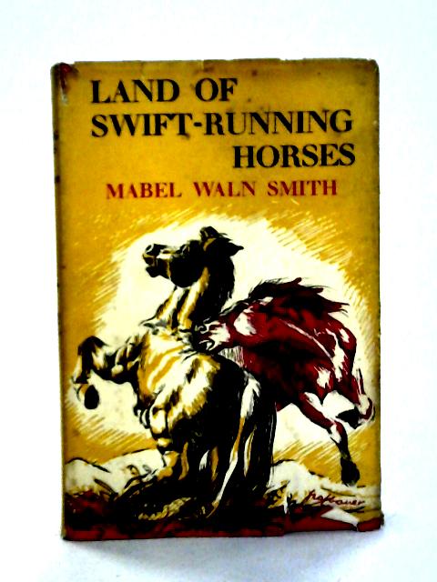 Lnad of Swift-Running Horses By Mabel Waln Smith