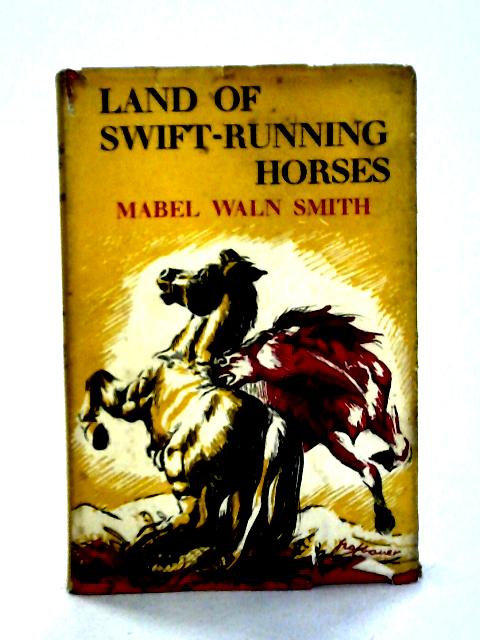 Lnad of Swift-Running Horses von Mabel Waln Smith