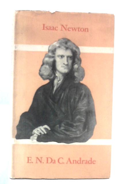 Isaac Newton By E. N. Da. C. Andrade