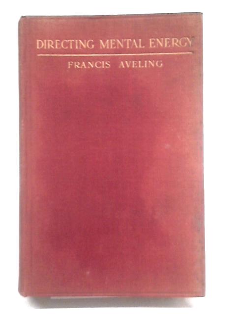 Directing Mental Energy By Francis Aveling