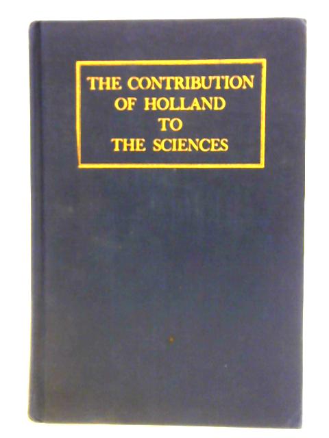 The Contribution of Holland to the Sciences. A Symposium von A. J. Barnouw and B. Landheer