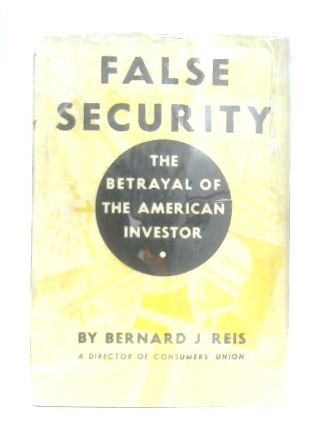 False Security: The Betrayal Of The American Investor von Bernard J. Reis