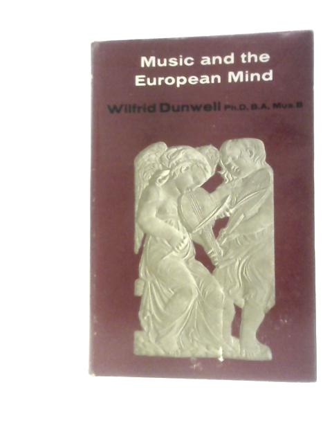 Music and the European Mind von Wilfrid Dunwell