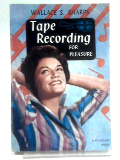 Tape Recording for Pleasure By Wallace S. Sharps