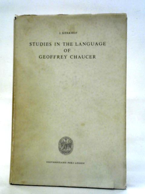 Studies in the Language of Geoffrey Chaucer By Dr. J. Kerkhof