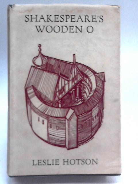 Shakespeare's Wooden O By Leslie Hotson