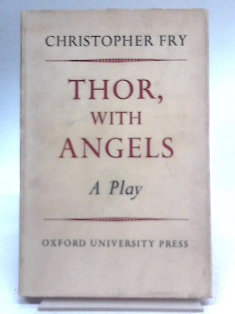 Thor, With Angels: A Play By Christopher Fry