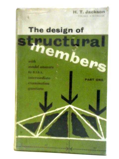 The Design Of Structural Members Part One By H. T. Jackson