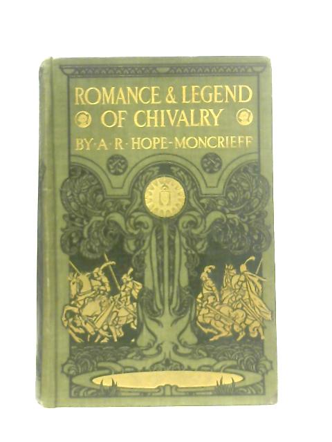 Romance & Legend Of Chivalry By A. R. Hope Moncrieff