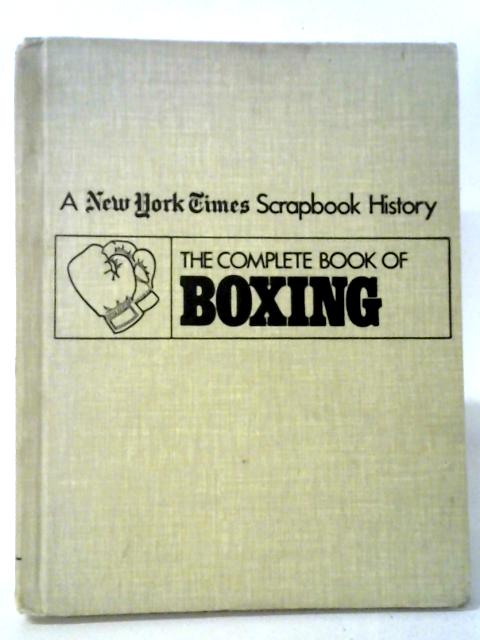 The Complete Book Of Boxing (New York Times Scrapbook Encyclopedia Of Sports History) von Various