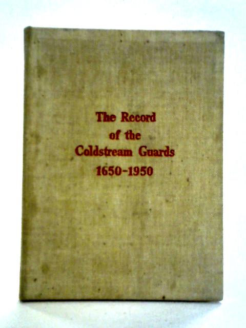 The Record of the Coldstream Guards 1650-1950 By Nulli Secundus
