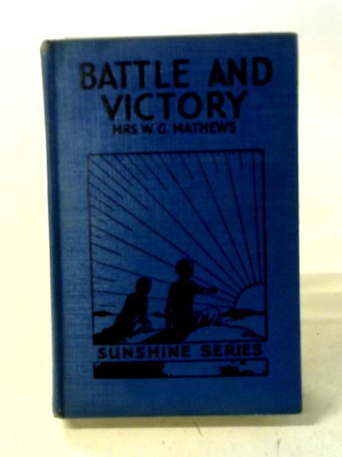 Battle and Victory By W. G. Mathews