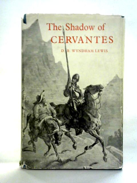 The Shadow Of Cervantes By D B Wyndham Lewis