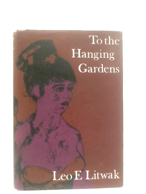 To the Hanging Gardens von Leo E. Litwak