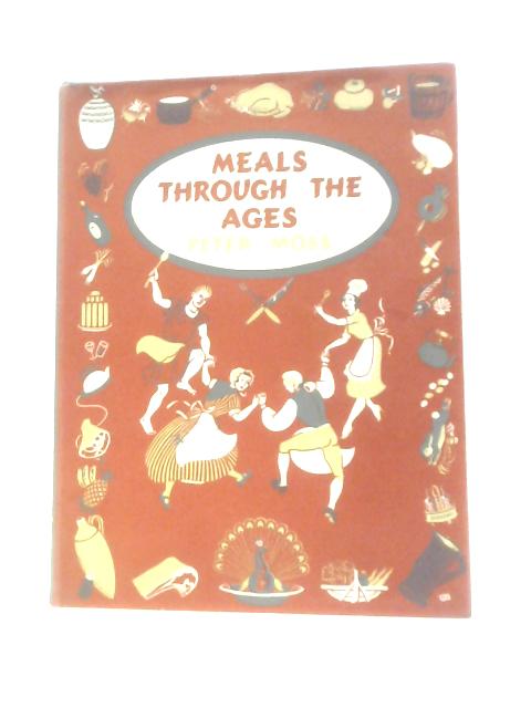 Meals Through The Ages. von Peter Moss