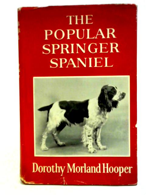 The Popular Springer Spaniel By Dorothy Morland Hooper