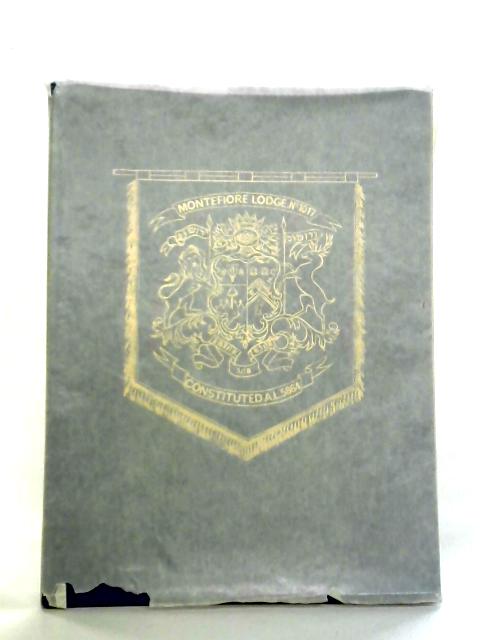 Montefiore Lodge. No. 1017... A History of the Lodge Compiled in Honour of Its Centenary By Alfred H. Silverman