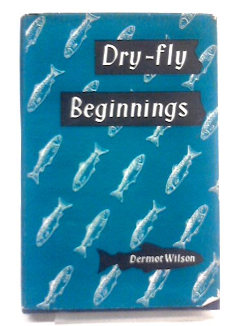 Dry-Fly Beginnings By Dermot Wilson