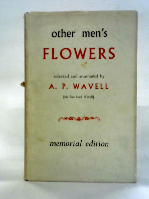 Other Men's Flowers: An Anthology of Poetry By A. P. Wavell,